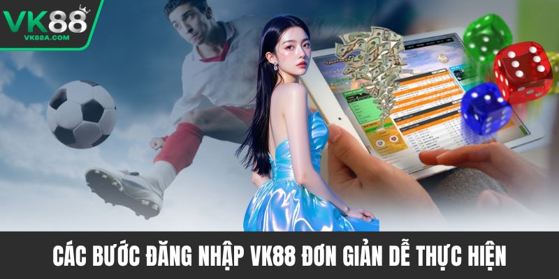 Các bước đăng nhập VK88 đơn giản dễ thực hiện