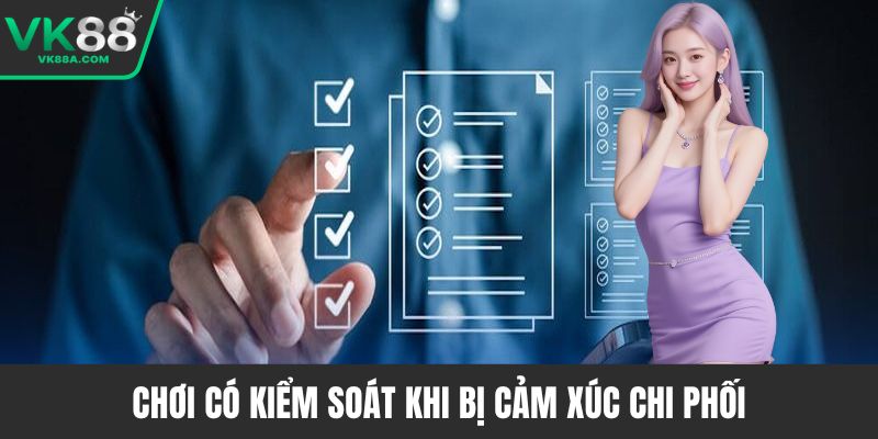 Chơi có kiểm soát khi bị cảm xúc chi phối