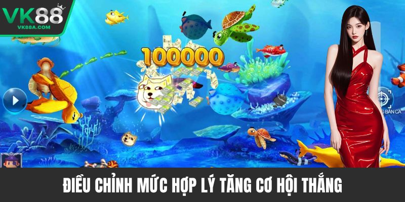 Điều chỉnh mức hợp lý tăng cơ hội thắng