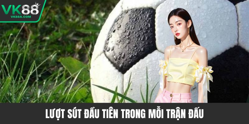 Lượt sút đầu tiên trong mỗi trận đấu
