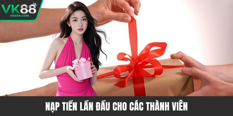 Nạp tiền lần đầu cho các thành viên