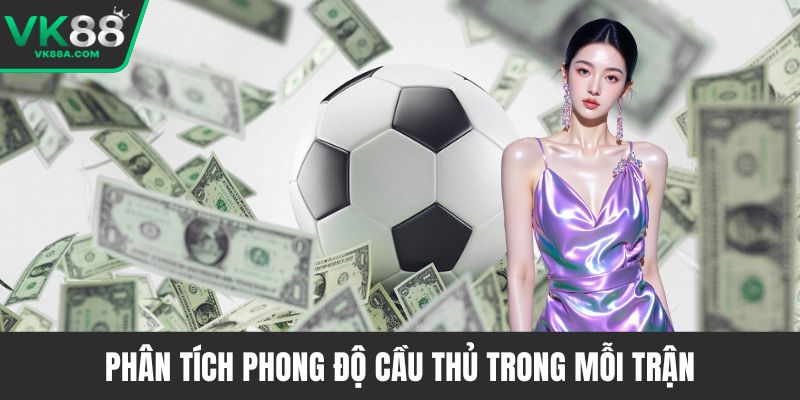 Phân tích phong độ cầu thủ trong mỗi trận