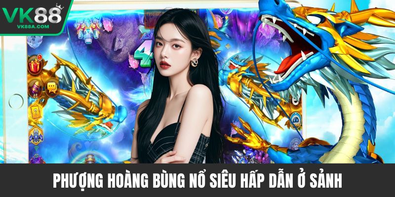 Phượng hoàng bùng nổ siêu hấp dẫn ở sảnh
