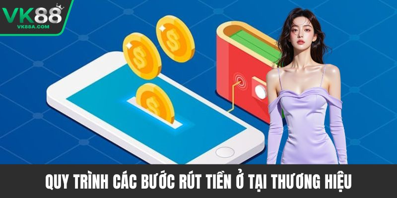 Quy trình các bước rút tiền ở tại thương hiệu