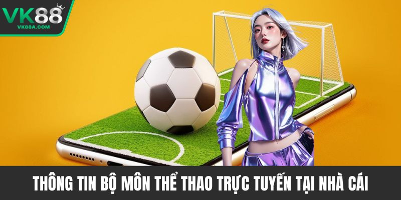 Thông tin bộ môn thể thao trực tuyến tại nhà cái